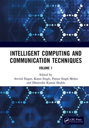 Intelligent Computing and Communication Techniques: Proceedings of the International Conference on Intelligent Computing and Communication Techniques (ICICCT 2024), New Delhi, India, 28-29 June, 2024 (Volume 1) de Arvind Dagur