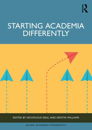 Starting Academia Differently de Nicholous M. Deal