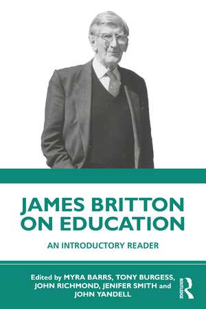 James Britton on Education: An Introductory Reader de Myra Barrs