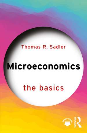 Microeconomics: The Basics de Thomas R. Sadler