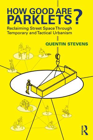How Good Are Parklets?: Reclaiming Street Space Through Temporary and Tactical Urbanism de Quentin Stevens