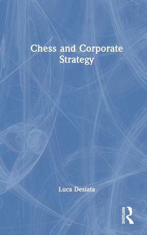 Chess and Corporate Strategy de Luca Desiata