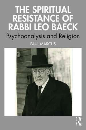 The Spiritual Resistance of Rabbi Leo Baeck de Paul Marcus