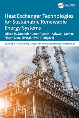 Heat Exchanger Technologies for Sustainable Renewable Energy Systems de Ashwani Kumar