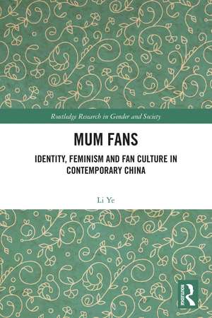 Mum Fans: Identity, Feminism and Fan Culture in Contemporary China de Ye Li