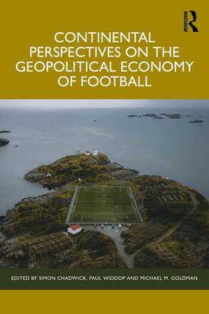 Continental Perspectives on the Geopolitical Economy of Football de Simon Chadwick