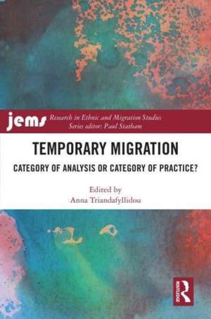 Temporary Migration: Category of Analysis or Category of Practice? de Anna Triandafyllidou