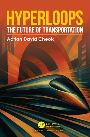 Hyperloops: The Future of Transportation de Adrian David Cheok