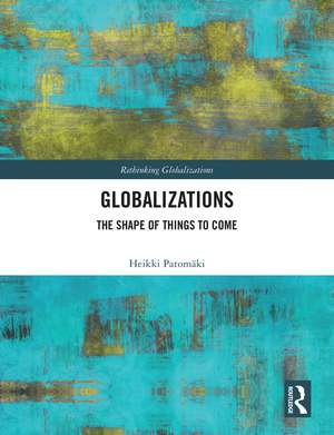 Globalizations: The Shape of Things to Come de Heikki Patomäki