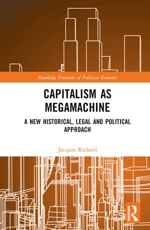 Capitalism as Megamachine: A New Historical, Legal and Political Approach de Jacques Richard