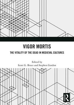 Vigor Mortis: The Vitality of the Dead in Medieval Societies de Scott G. Bruce