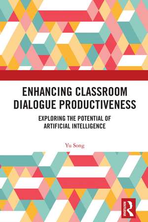 Enhancing Classroom Dialogue Productiveness: Exploring the Potential of Artificial Intelligence de Yu Song