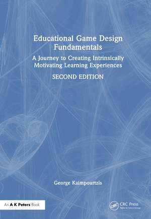 Educational Game Design Fundamentals: A Journey to Creating Intrinsically Motivating Learning Experiences de George Kalmpourtzis