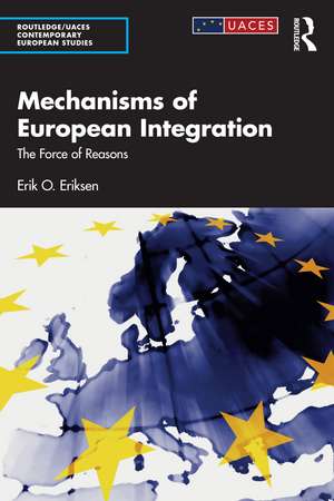 Mechanisms of European Integration: The Force of Reasons de Erik O. Eriksen