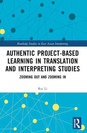 Authentic Project-based Learning in Translation and Interpreting Studies: Zooming Out and Zooming In de Rui Li