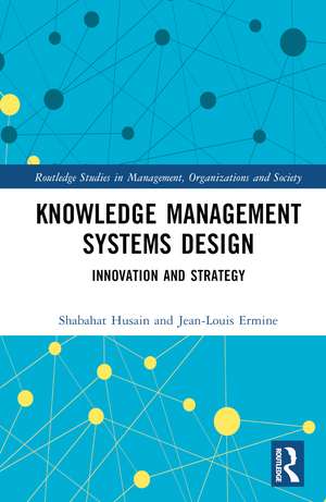 Knowledge Management Systems Design: Innovation and Strategy de Shabahat Husain