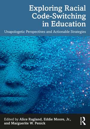 Exploring Racial Code-Switching in Education: Unapologetic Perspectives and Actionable Strategies de Alice Ragland