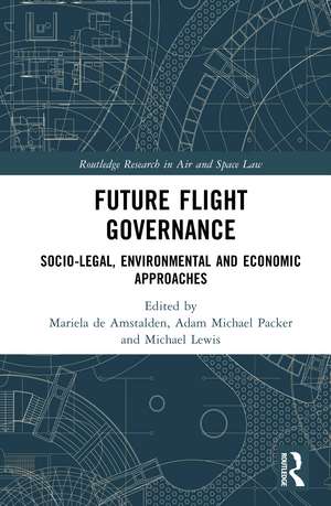 Future Flight Governance: Socio-legal, Environmental and Economic Approaches de Mariela de Amstalden