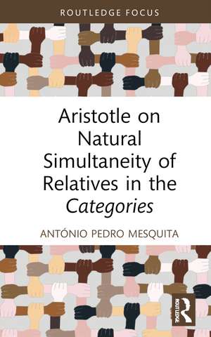 Aristotle on Natural Simultaneity of Relatives in the Categories de António Pedro Mesquita