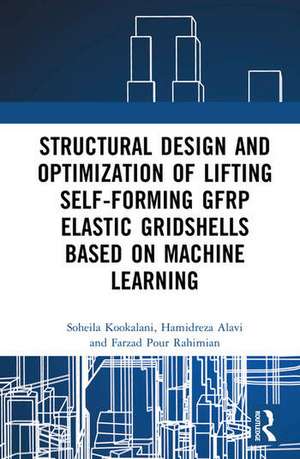 Structural Design and Optimization of Lifting Self-forming GFRP Elastic Gridshells based on Machine Learning de Soheila Kookalani