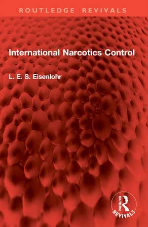 International Narcotics Control de L. E. S. Eisenlohr