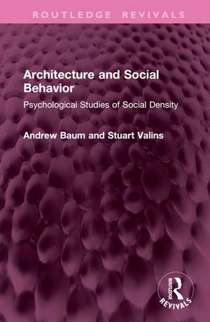 Architecture and Social Behavior: Psychological Studies of Social Density de Andrew Baum