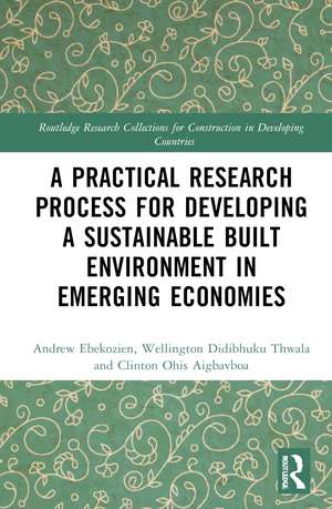 A Practical Research Process for Developing a Sustainable Built Environment in Emerging Economies de Andrew Ebekozien