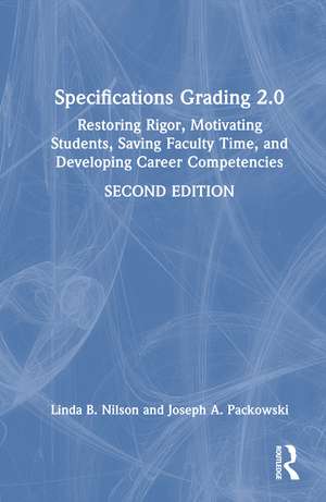 Specifications Grading 2.0: Restoring Rigor, Motivating Students, Saving Faculty Time, and Developing Career Competencies de Linda B. Nilson