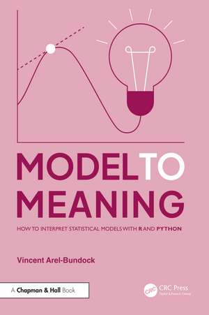 Model to Meaning: How to Interpret Statistical Models with R and Python de Vincent Arel-Bundock