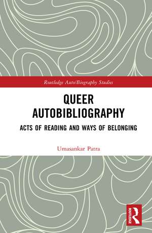 Queer Autobibliography: Acts of Reading and Ways of Belonging de Umasankar Patra