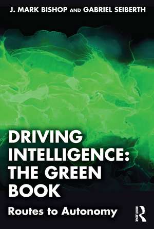 Driving Intelligence: The Green Book: Routes to Autonomy de J. Mark Bishop