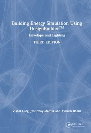 Building Energy Simulation Using DesignBuilder™: Envelope and Lighting de Vishal Garg