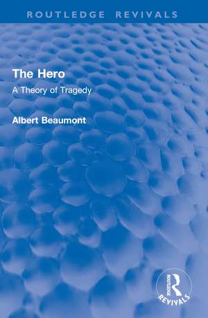 The Hero: A Theory of Tragedy de Albert Beaumont