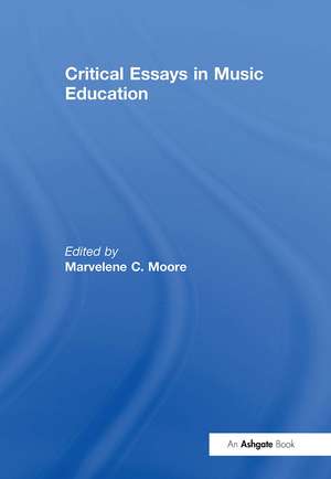 Critical Essays in Music Education de Marvelene C. Moore