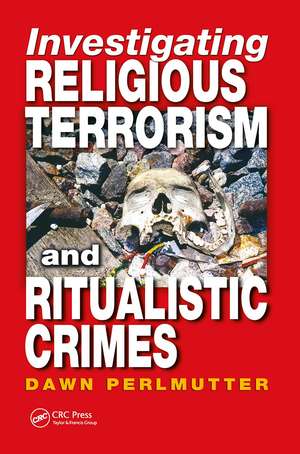 Investigating Religious Terrorism and Ritualistic Crimes de Dawn Perlmutter