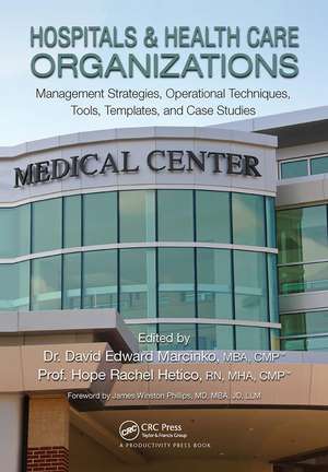 Hospitals & Health Care Organizations: Management Strategies, Operational Techniques, Tools, Templates, and Case Studies de David Edward Marcinko