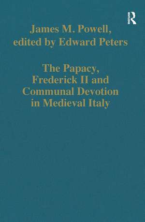 The Papacy, Frederick II and Communal Devotion in Medieval Italy de James M. Powell