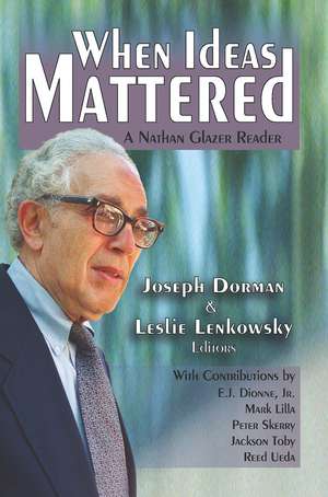 When Ideas Mattered: A Nathan Glazer Reader de Leslie Lenkowsky