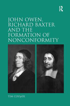 John Owen, Richard Baxter and the Formation of Nonconformity de Tim Cooper