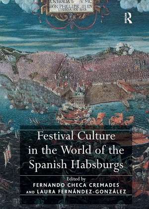 Festival Culture in the World of the Spanish Habsburgs de Fernando Checa Cremades