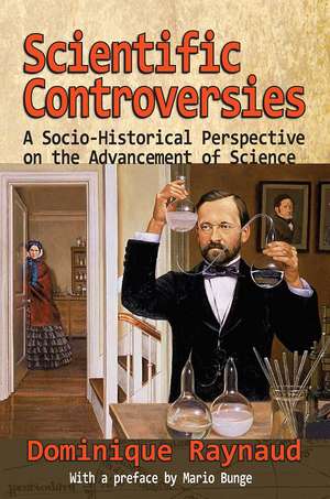 Scientific Controversies: A Socio-Historical Perspective on the Advancement of Science de Dominique Raynaud