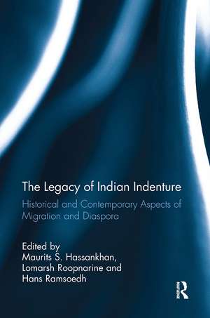 The Legacy of Indian Indenture: Historical and Contemporary Aspects of Migration and Diaspora de Maurits S. Hassankhan