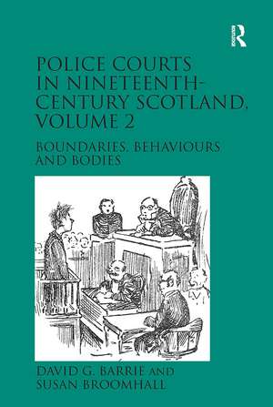 Police Courts in Nineteenth-Century Scotland, Volume 2: Boundaries, Behaviours and Bodies de David G. Barrie