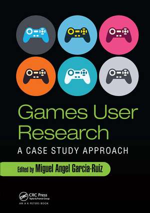 Games User Research: A Case Study Approach de Miguel Angel Garcia-Ruiz