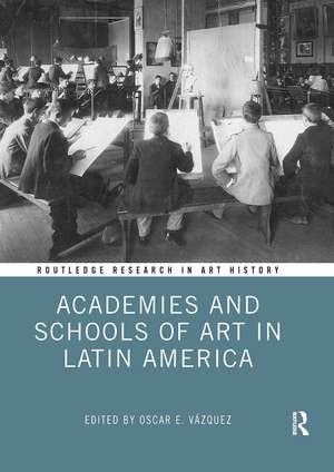 Academies and Schools of Art in Latin America de Oscar E. Vázquez