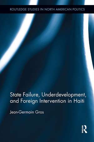 State Failure, Underdevelopment, and Foreign Intervention in Haiti de Jean-Germain Gros