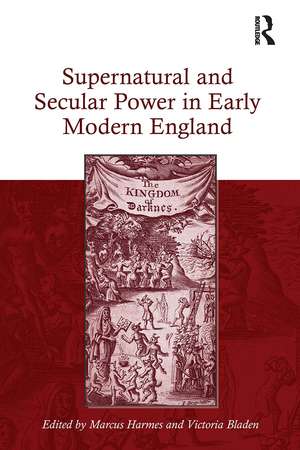 Supernatural and Secular Power in Early Modern England de Marcus Harmes