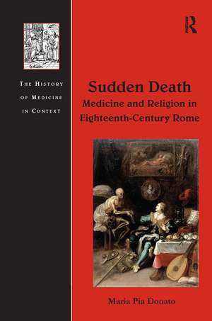 Sudden Death: Medicine and Religion in Eighteenth-Century Rome de Maria Pia Donato