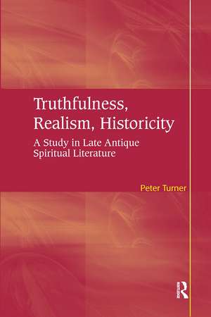 Truthfulness, Realism, Historicity: A Study in Late Antique Spiritual Literature de Peter Turner