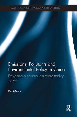 Emissions, Pollutants and Environmental Policy in China: Designing a National Emissions Trading System de Bo Miao